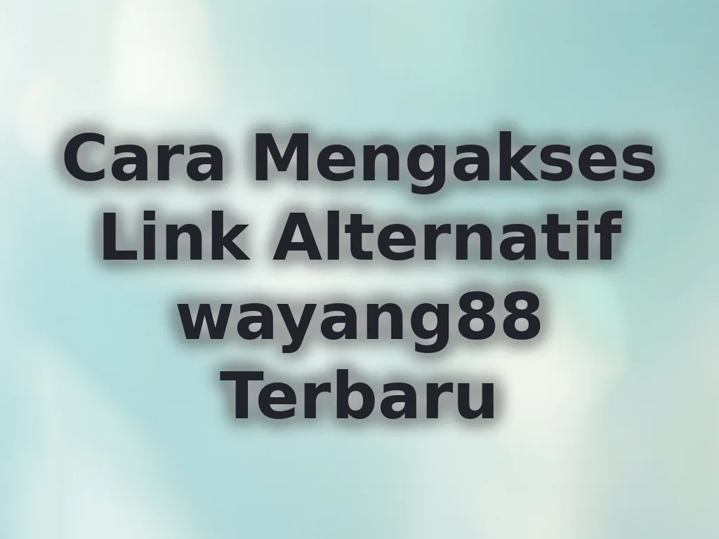 Cara Mengakses Link Alternatif wayang88 Terbaru