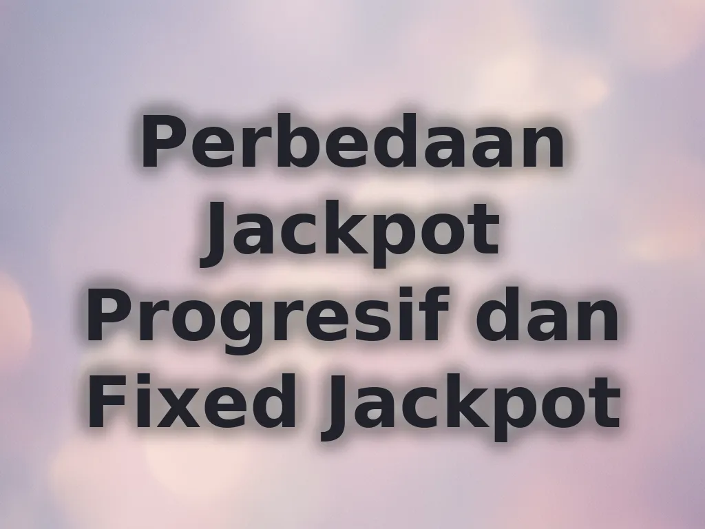 Perbedaan Jackpot Progresif dan Fixed Jackpot