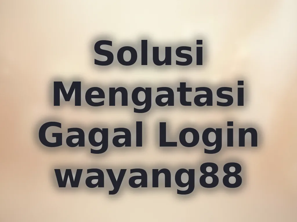 Solusi Mengatasi Gagal Login wayang88
